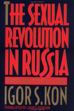 The Sexual Revolution in Russia: From the Age of the Czars to Today - Igor Semyonovich Kon