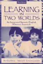 Learning in Two Worlds: An Integrated Spanish/English Biliteracy Approach - Bertha Pérez, Maria E. Torres-Guzman