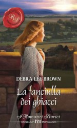 La fanciulla dei ghiacci (Italian Edition) - Debra Lee Brown