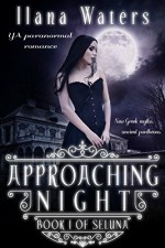 Approaching Night: Book I of Seluna (YA Paranormal Romance) (Seluna (New Greek Myths and Ancient Pantheons) 1) - Ilana Waters