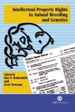 Intellectual Property Rights in Animal Breeding and Genetics - Max F. Rothschild, Scott Newman