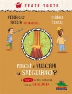 Perché i vulcani si svegliano e tante altre domande sulla geologia - Federico Taddia, Mario Tozzi, Roberto Luciani