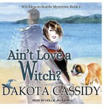 Ain't Love a Witch? - Dakota Cassidy, Holly Jackson