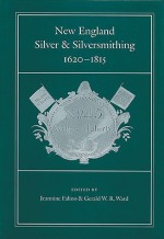 New England Silver & Silversmithing, 1620-1815 - Jeannine Falino