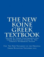 The New Koine Greek Textbook: Greek Concordance and Greek Dictionary Coded To The Strong's Numbering System For The New Testament in the Original Greek Byzantine Textform 2005 (Volume 2) - God