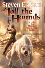 By Steven Erikson: Toll the Hounds: Book Eight of The Malazan Book of the Fallen - -Tor Books-