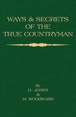 Ways and Secrets of the True Countryman - O. Jones, M. Woodward