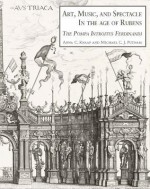 Art, Music and Spectacle in the Age of Rubens: The Pompa Introitus Ferdinandi - Antien Knaap, Michael C.J. Putnam