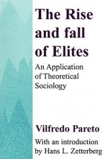 The Rise And Fall Of The Elites - Vilfredo Pareto