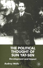 The Political Thought of Sun Yat-Sen: Development and Impact - Audrey Wells