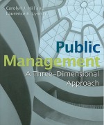 Public Management: A Three-Dimensional Approach - Carolyn J. Hill