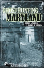 Ghosthunting Maryland - Michael J. Varhola, John B. Kachuba