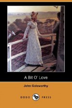 A Bit O' Love (Dodo Press) - John Galsworthy