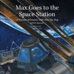 Max Goes to the Space Station: A Science Adventure with Max the Dog - Jeffrey Bennett, Michael W. Carroll