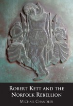 Robert Kett and the Norfolk Rebellion - Michael Chandler