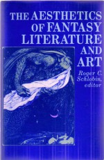 The Aesthetics of Fantasy Literature and Art - Roger C. Schlobin