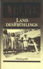 Land des Frühlings - B. Traven, Edgar Pässler