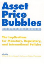 Asset Price Bubbles: The Implications for Monetary, Regulatory, and International Policies - William Curt Hunter