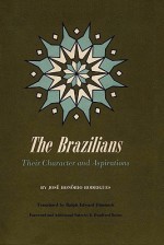 The Brazilians: Their Character and Aspirations - Jos Hon Rio Rodrigues, Ralph Edward Dimmick, E. Bradford Burns