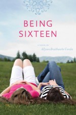 Being Sixteen - Ally Condie