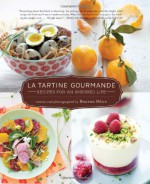 La Tartine Gourmande: Recipes for an Inspired Life - Béatrice Peltre, Beatrice Peltre