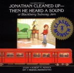 Jonathan Cleaned Up — Then He Heard a Sound: Or Blackberry Subway Jam - Robert Munsch, Michael Martchenko