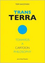 Trans Terra: Towards a Cartoon Philosophy - Tom Kaczynski, Kevin Huizenga