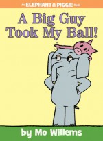 A Big Guy Took My Ball! - Mo Willems