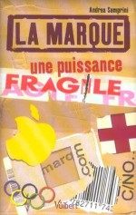 La marque : Une puissance fragile - Andrea Semprini