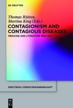 Contagionism and Contagious Diseases: Medicine and Literature 1880-1933 - Thomas Rutten, Martina King