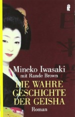 Die wahre Geschichte der Geisha: Roman von Iwasaki. Mineko (2004) Taschenbuch - Iwasaki. Mineko