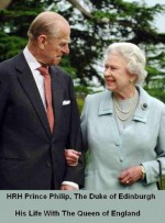 HRH Prince Philip, The Duke of Edinburgh - His Life With The Queen of England (Biography) - Alexander Green