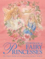 Storybook of Fairy Princesses: Six Tales from an Enchanted Secret World - Beverly Manson, Nicola Baxter