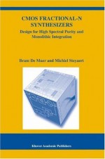 CMOS Fractional-N Synthesizers: Design for High Spectral Purity and Monolithic Integration (The Springer International Series in Engineering and Computer Science) - Bram De Muer, Michiel Steyaert