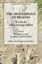 The Archaeology Of Regions: A Case For Full Coverage Survey - Suzanne K. Fish