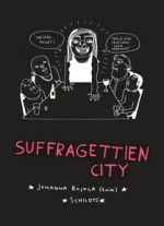 Suffragettien city - Johanna Rojola, Karolina Bång, Lisa Ewald, Sara Granér, Sara Hansson, Nanna Johansson, Karin Casimir Lindholm, Liv Strömquist, Viljami Jauhiainen, Minna Hjort