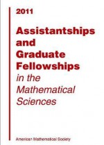 Assistantships and Graduate Fellowships in the Mathematical Sciences, 2011 - American Mathematical Society