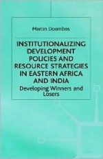 Institutionalizing Development Policies and Resource Strategies in Eastern Afric: Developing Winners and Losers - Martin Doornbos