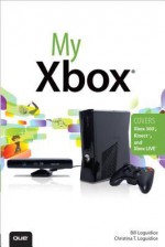 My Xbox: Xbox 360, Kinect, and Xbox LIVE - Bill Loguidice, Christina Loguidice