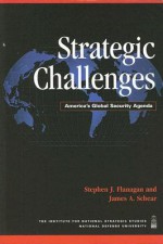 Strategic Challenges: America's Global Security Agenda (National Defense University) - Stephen J. Flanagan