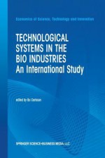 Technological Systems in the Bio Industries: An International Study - Bo Carlsson