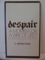 Despair, a moment or a way of life? - C. Stephen Evans