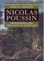 Nicolas Poussin: Friendship and the Love of Painting - Elizabeth Cropper, Charles Dempsey