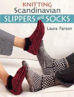 Knitting Scandinavian Slippers and Socks - Laura Farson