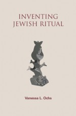 Inventing Jewish Ritual - Vanessa Ochs, Riv-Ellen Prell