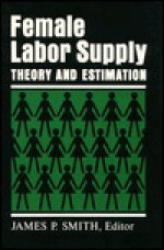 Female Labor Supply: Theory and Estimation - James P. Smith