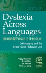 Dyslexia Across Languages: Orthography and the Brain-Gene-Behavior Link - Peggy McCardle, Jun Ren Lee, Ovid J. L. Tzeng, Brett Miller