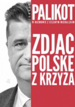 Zdjąć Polskę z krzyża - Cezary Michalski, Janusz Palikot