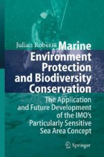 Marine Environment Protection and Biodiversity Conservation: The Application and Future Development of the IMO's Particularly Sensitive Sea Area Concept - Julian V. Roberts