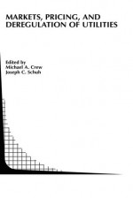 Markets, Pricing, and Deregulation of Utilities - Michael A. Crew, Joseph C. Schuh